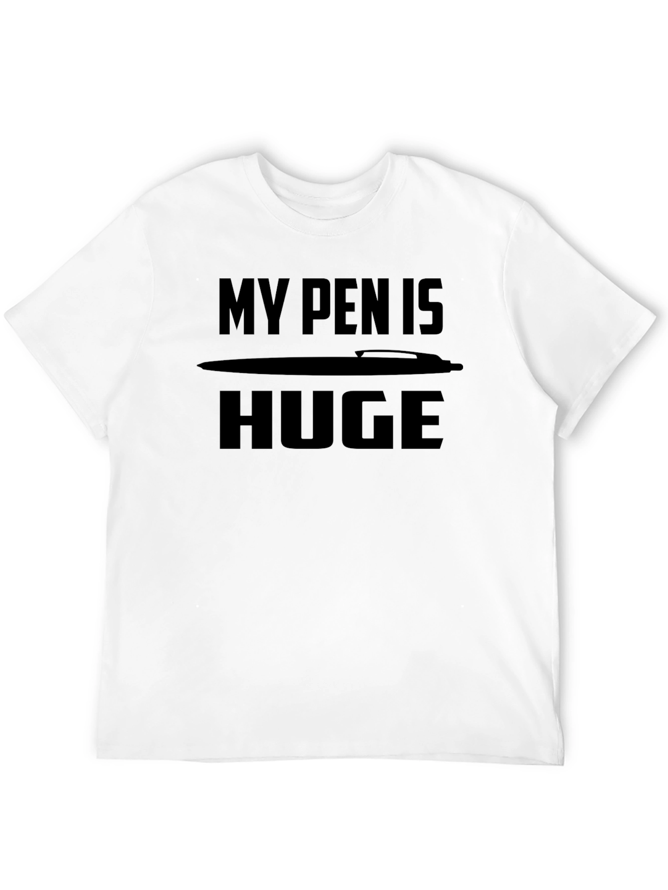 My Pen is Huge T-Shirt Funny Novelty Graphic Tee