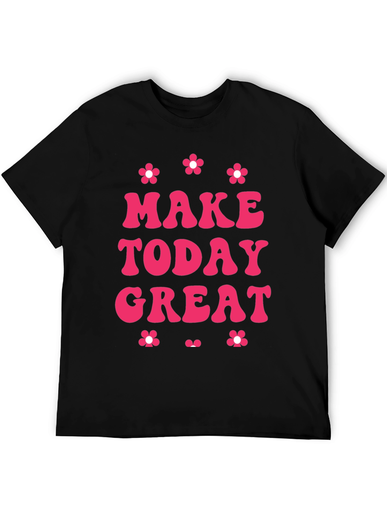 Make Today Great T-Shirt