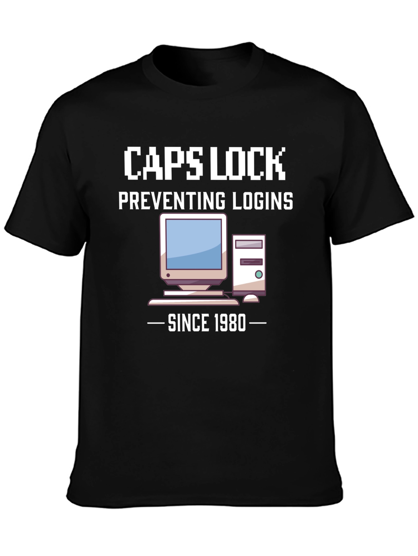 Caps Lock Preventing Logins Since 1980 T-Shirt