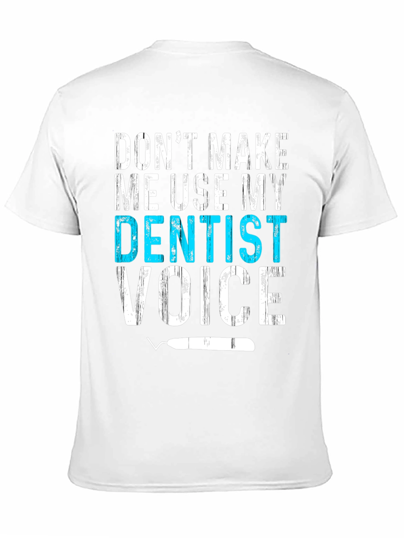 Dentist Voice T-Shirt - Funny Dental Assistant Tee