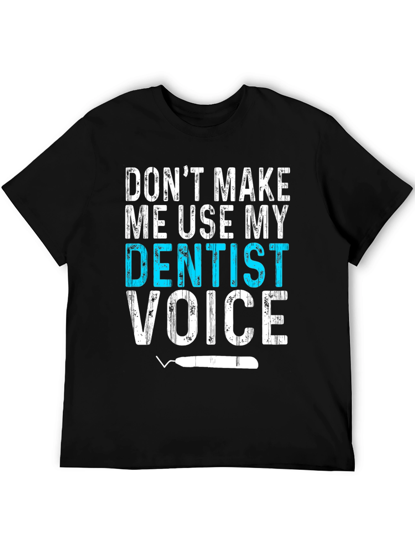 Dentist Voice T-Shirt - Funny Dental Assistant Tee