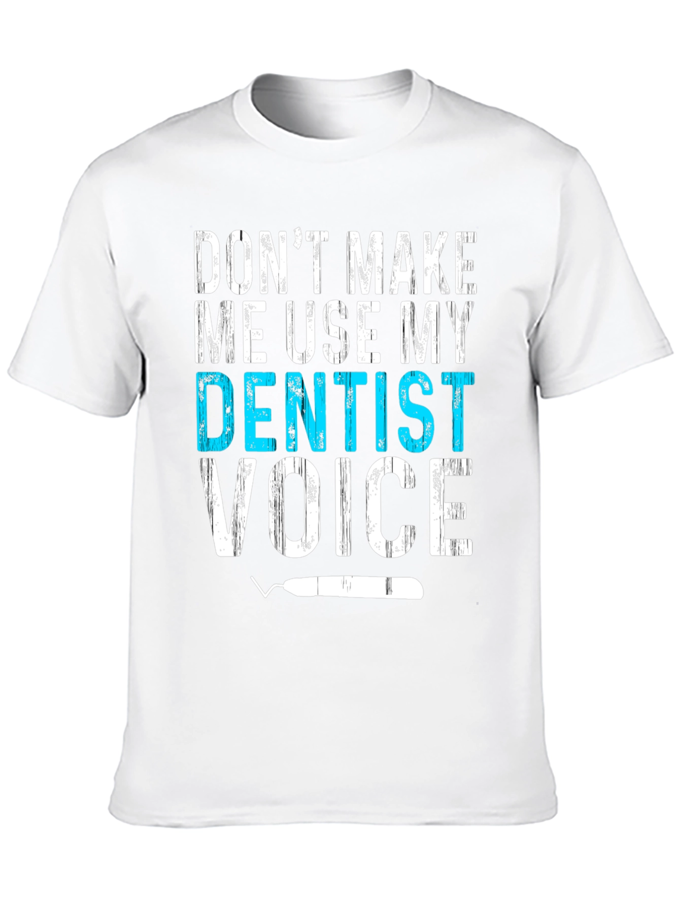 Dentist Voice T-Shirt - Funny Dental Assistant Tee