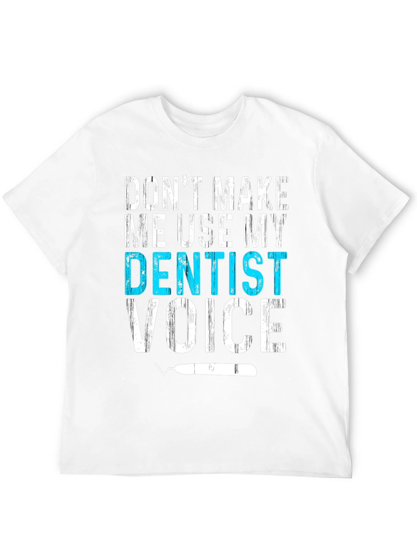 Dentist Voice T-Shirt - Funny Dental Assistant Tee