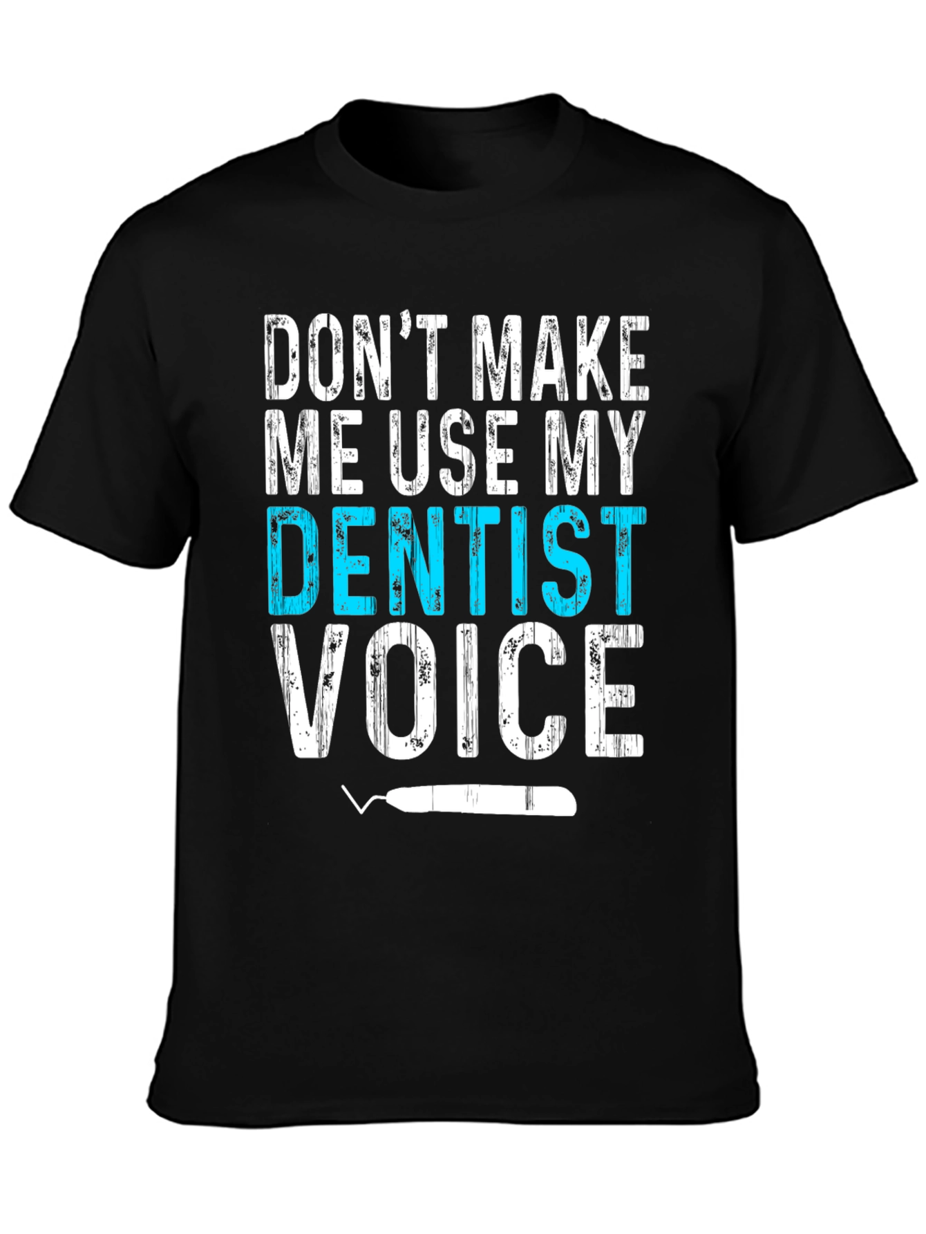 Dentist Voice T-Shirt - Funny Dental Assistant Tee