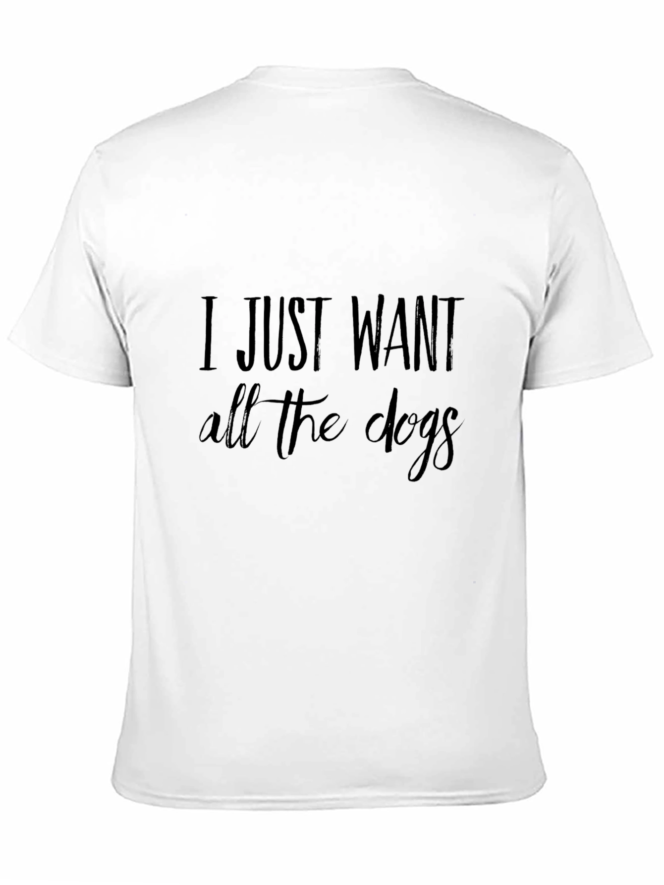 I Just Want All The Dogs T-Shirt