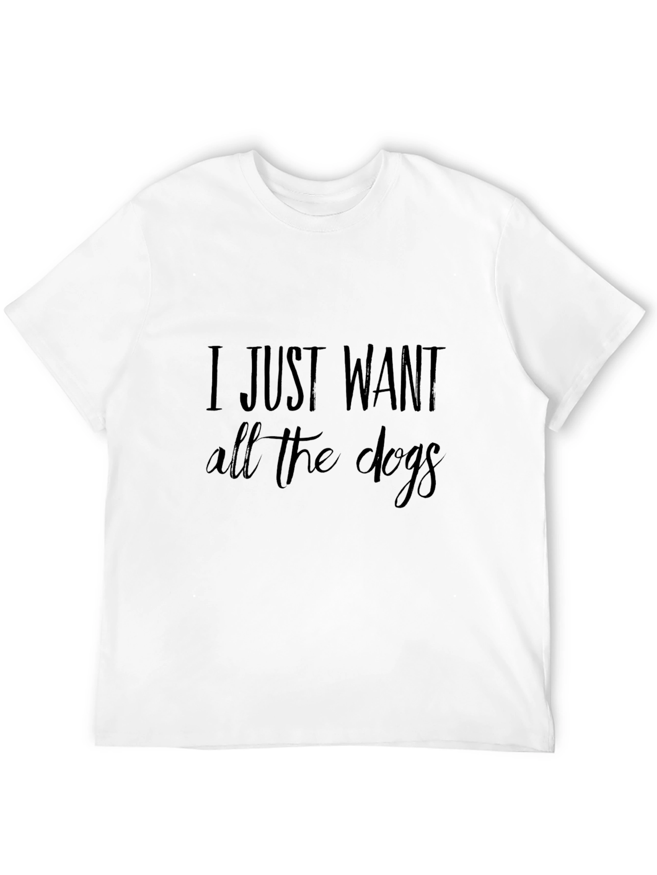 I Just Want All The Dogs T-Shirt