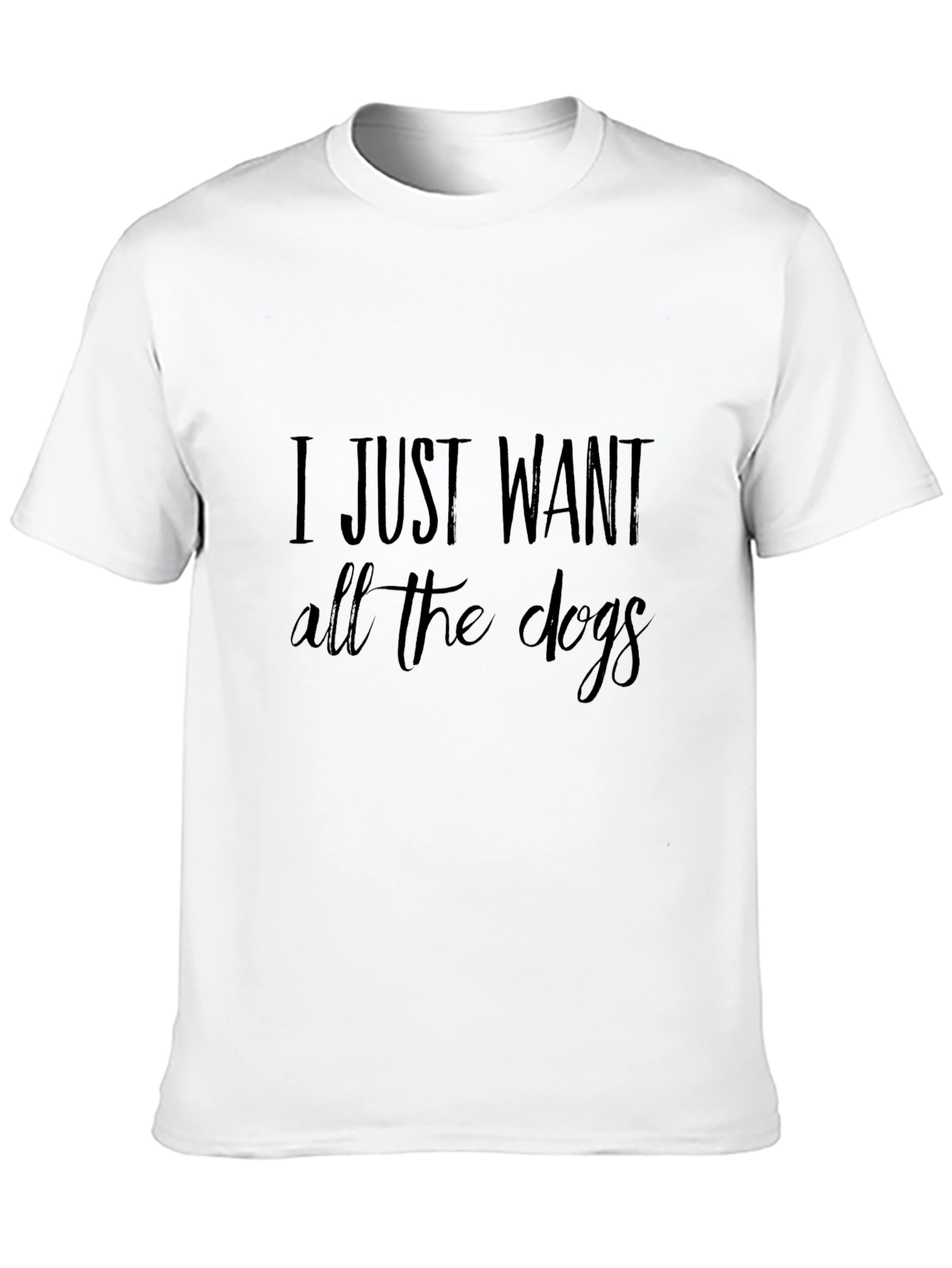 I Just Want All The Dogs T-Shirt
