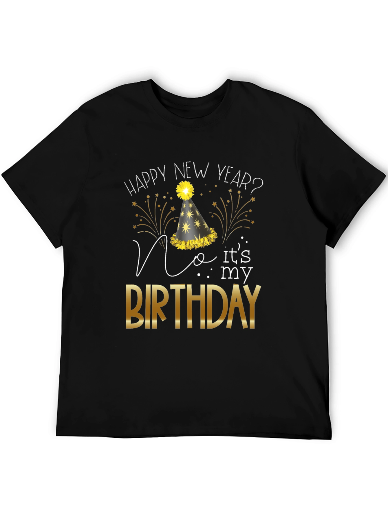 Happy New Year? No Its My Birthday T-Shirt