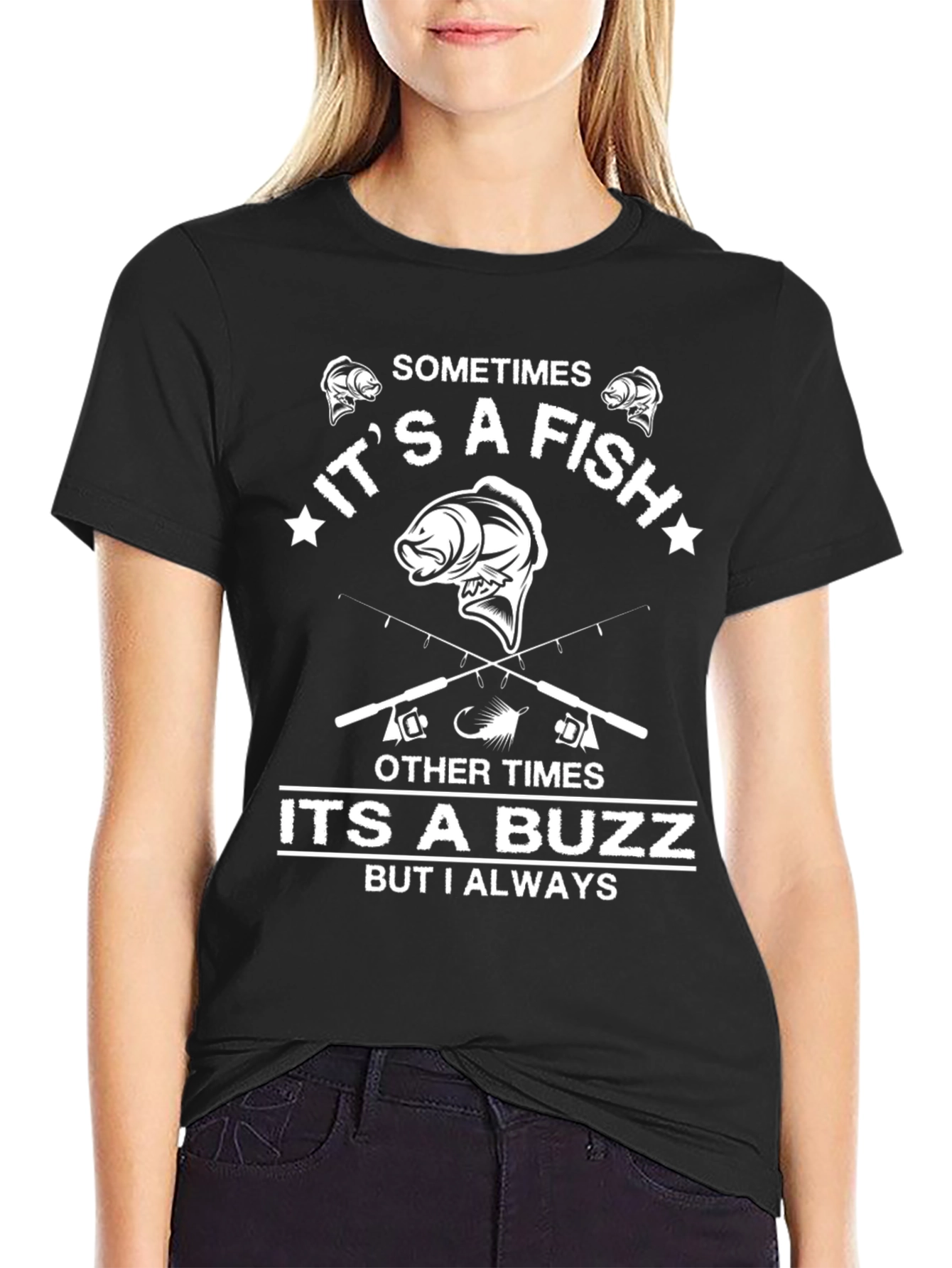 Fishing T-Shirt: Sometimes a Fish Always a Buzz