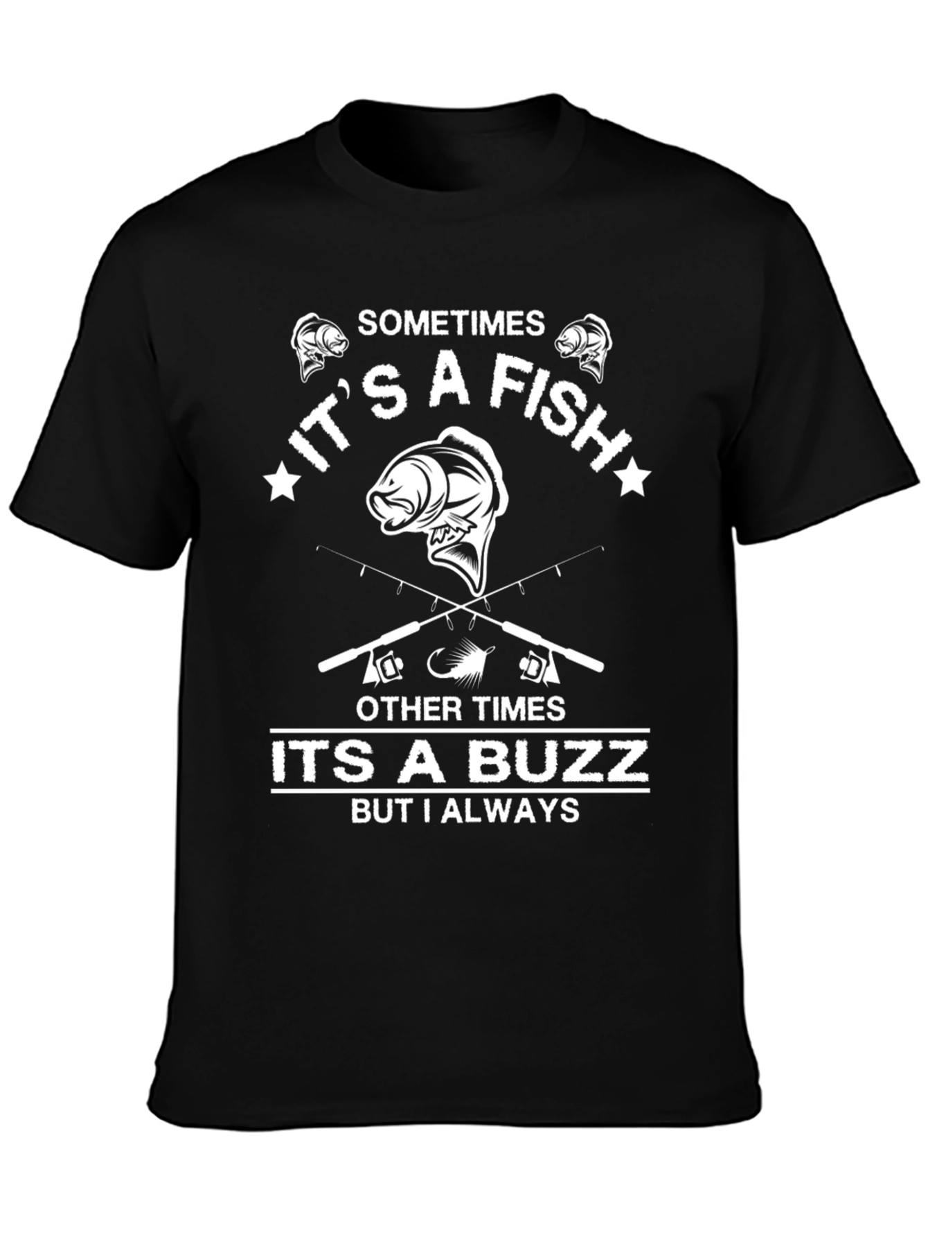 Fishing T-Shirt: Sometimes a Fish Always a Buzz