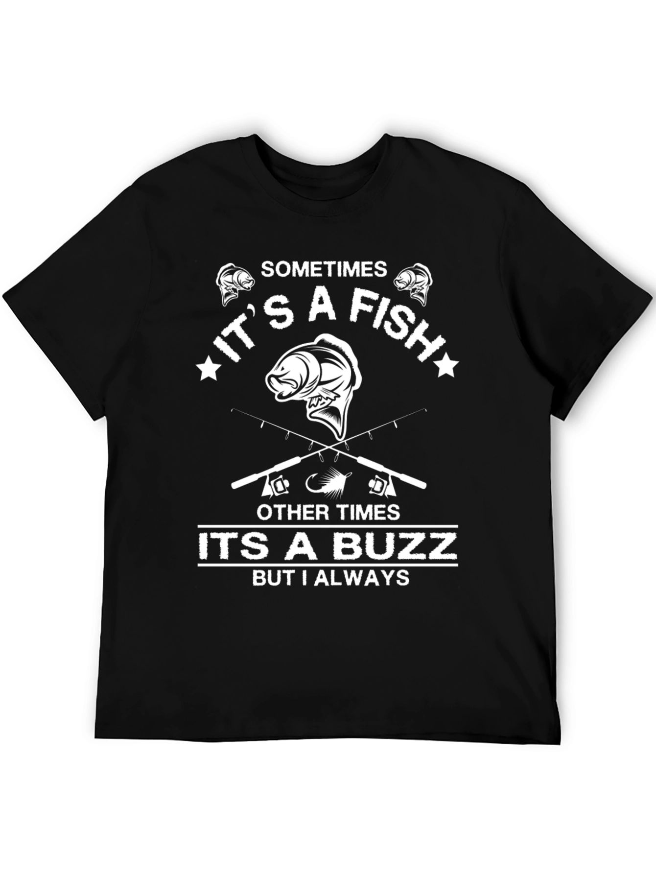 Fishing T-Shirt: Sometimes a Fish Always a Buzz