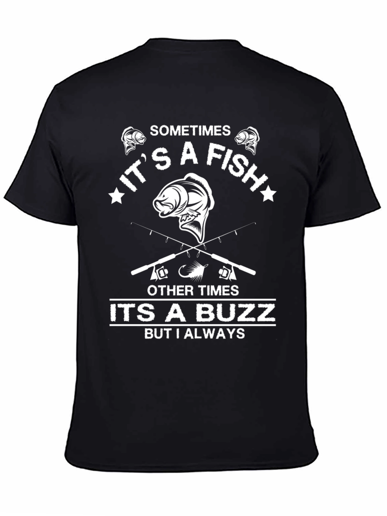 Fishing T-Shirt: Sometimes a Fish Always a Buzz