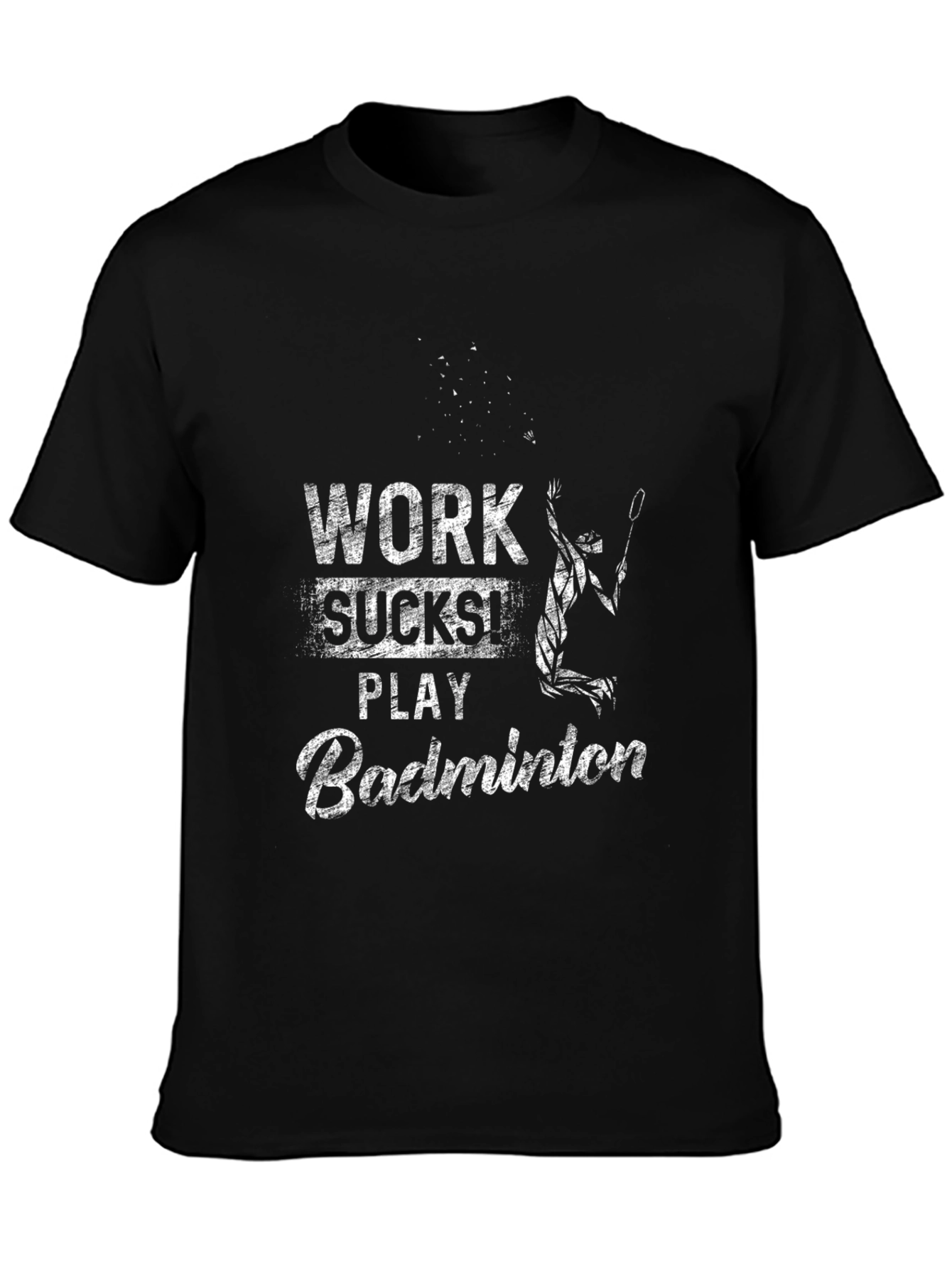 Work Sucks Play Badminton T-Shirt