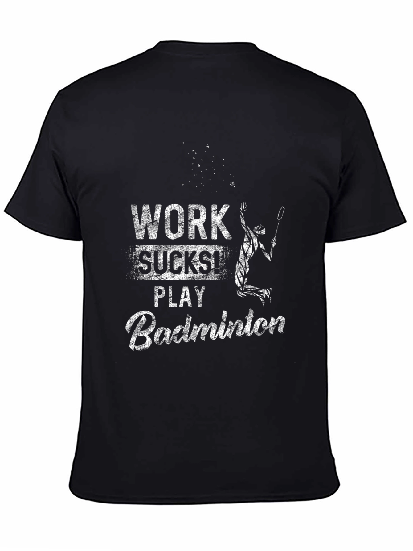 Work Sucks Play Badminton T-Shirt