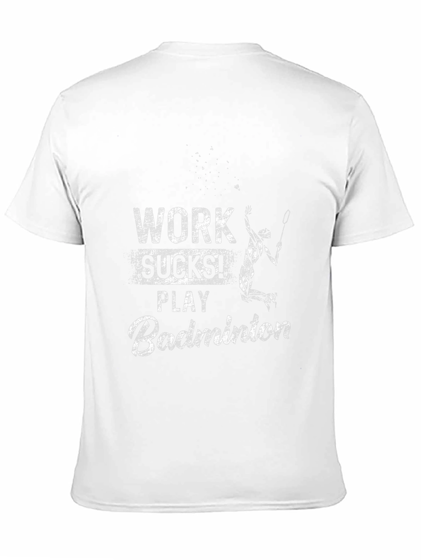 Work Sucks Play Badminton T-Shirt