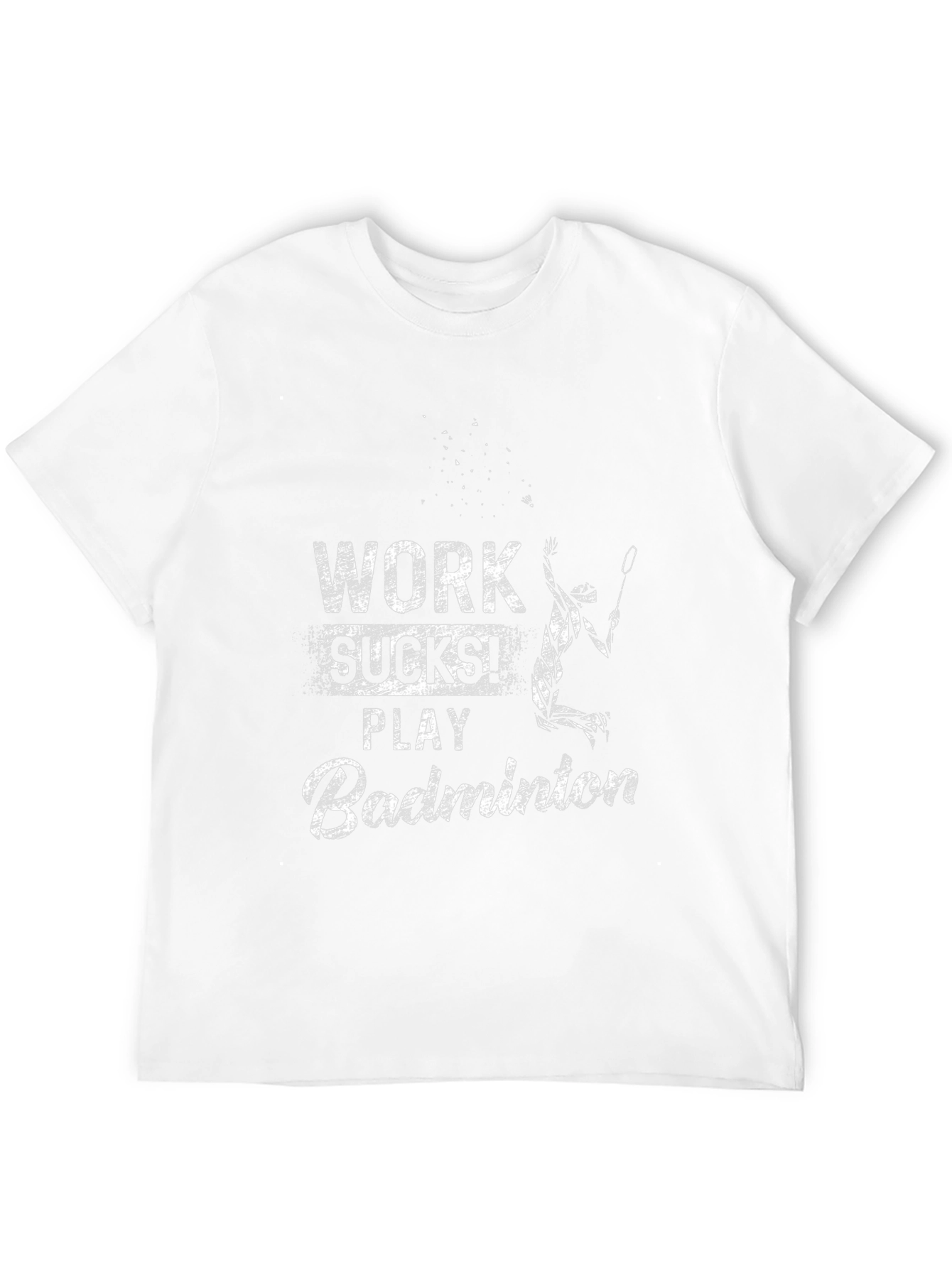 Work Sucks Play Badminton T-Shirt