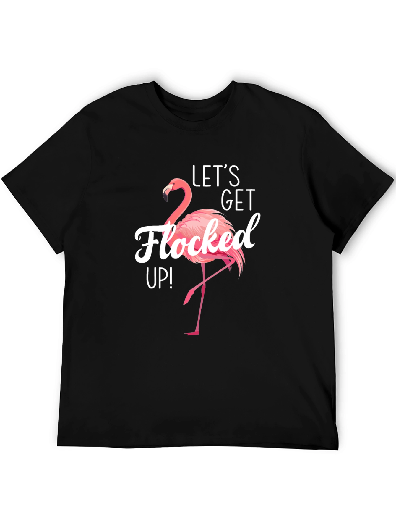 Lets Get Flocked Up! Flamingo T-Shirt
