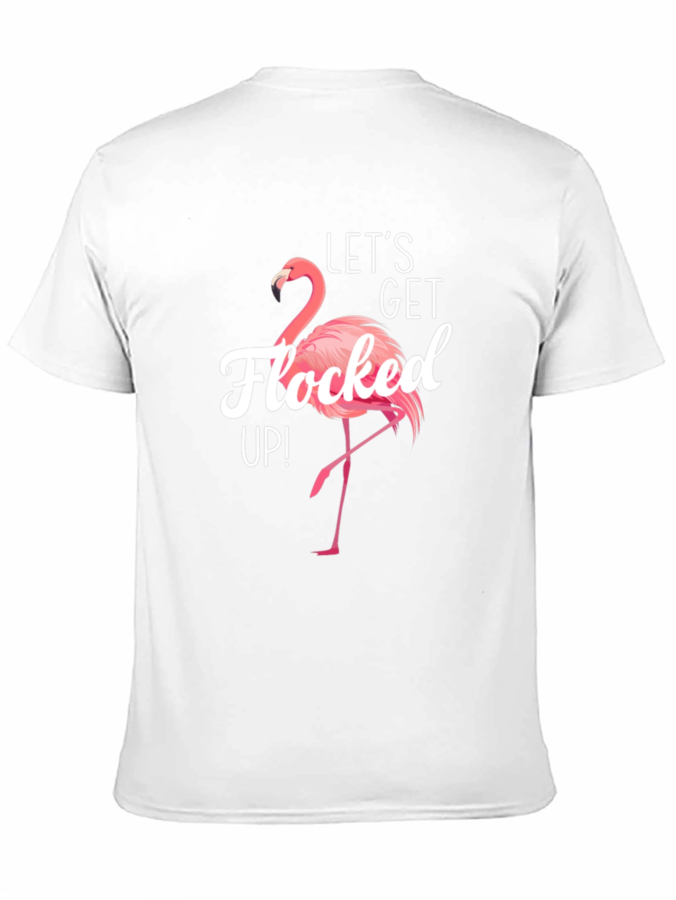 Lets Get Flocked Up! Flamingo T-Shirt