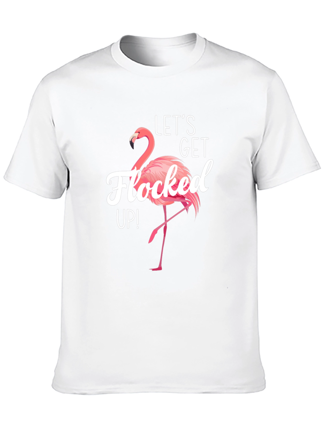 Lets Get Flocked Up! Flamingo T-Shirt