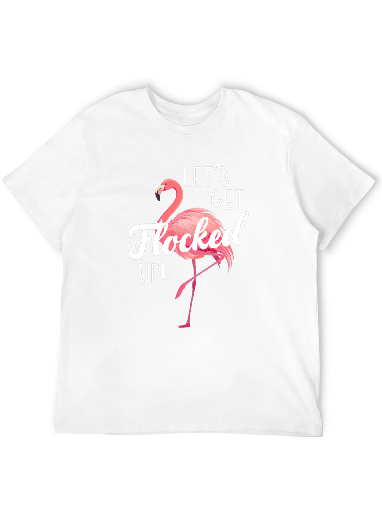 Lets Get Flocked Up! Flamingo T-Shirt