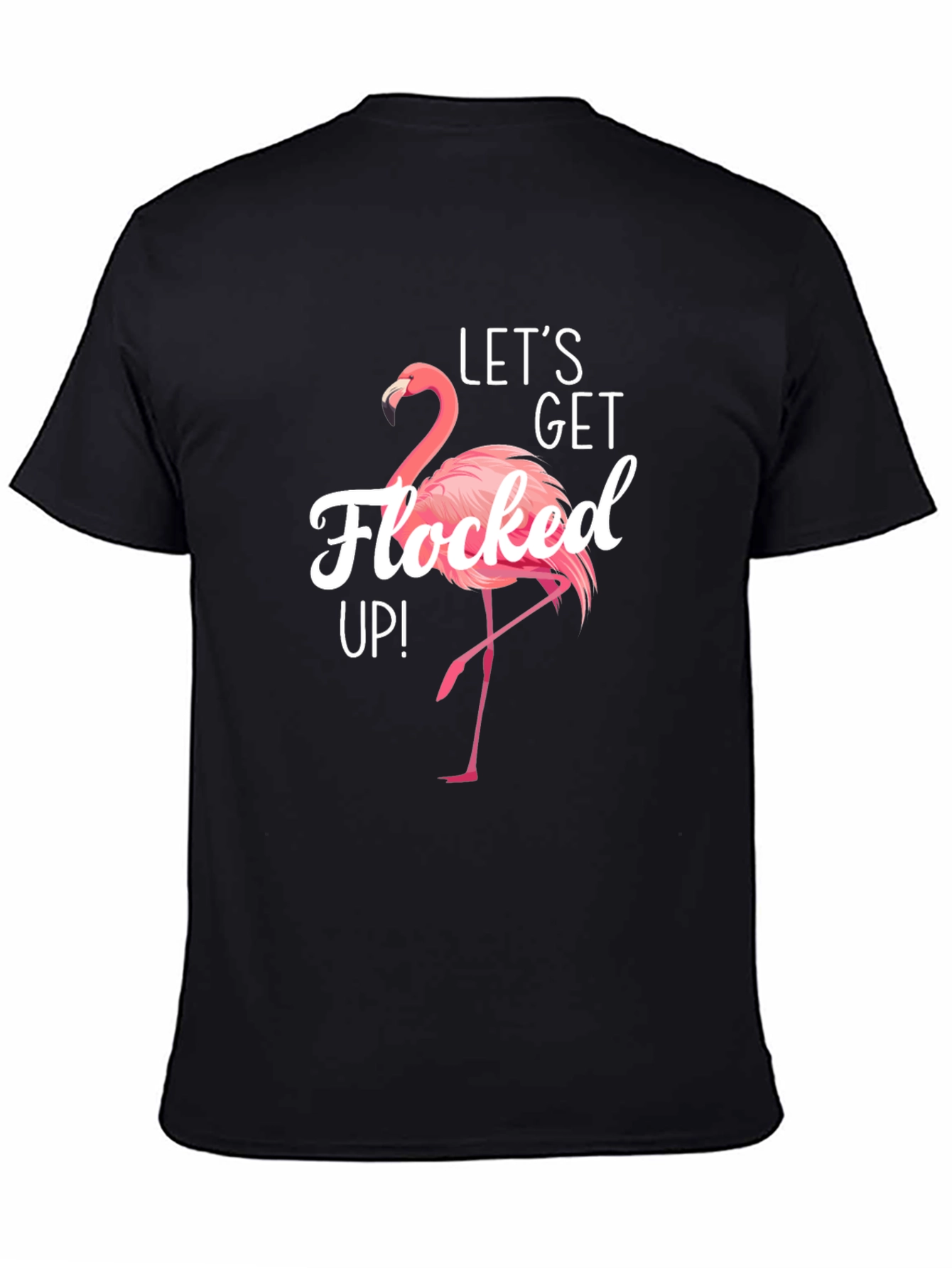 Lets Get Flocked Up! Flamingo T-Shirt