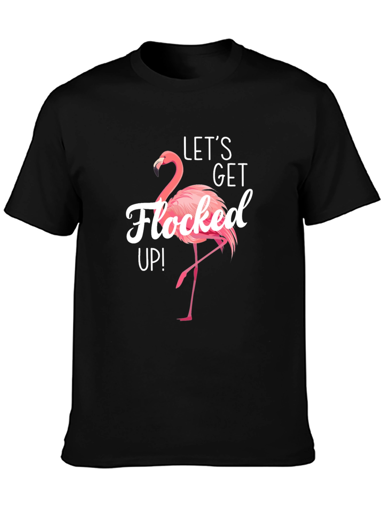 Lets Get Flocked Up! Flamingo T-Shirt