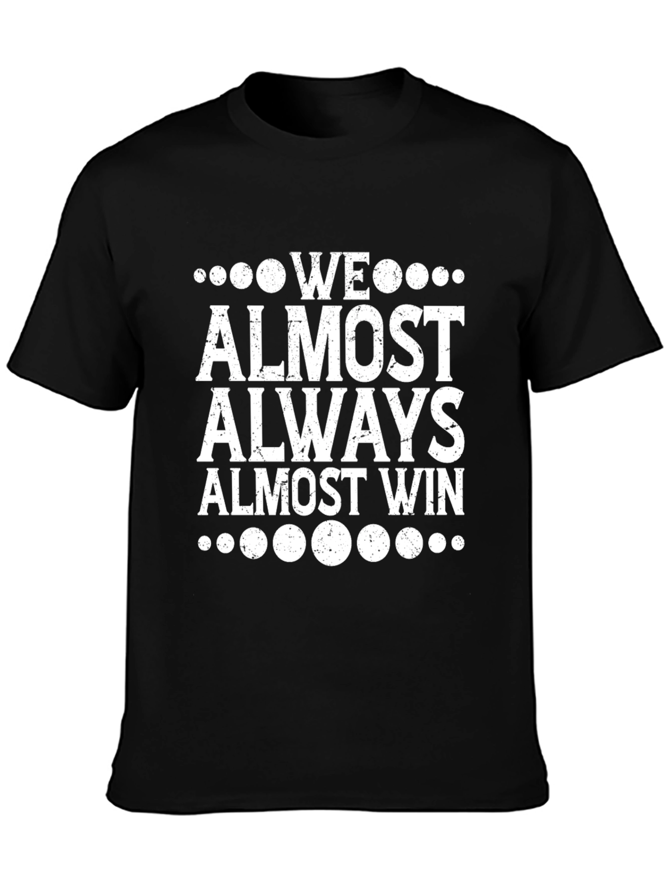 Funny We Almost Always Almost Win Graphic Tee