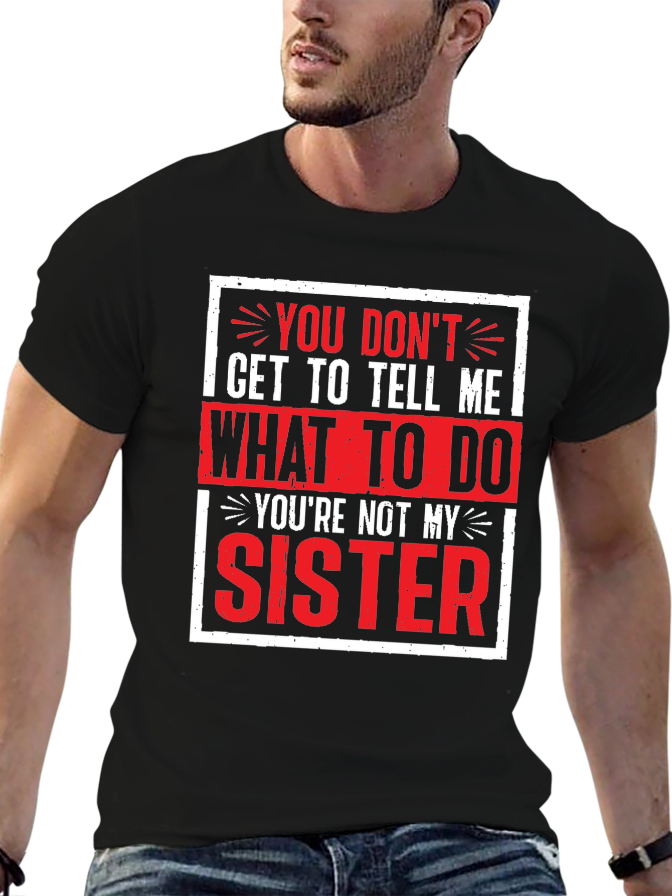 Funny Youre Not My Sister Graphic Tee