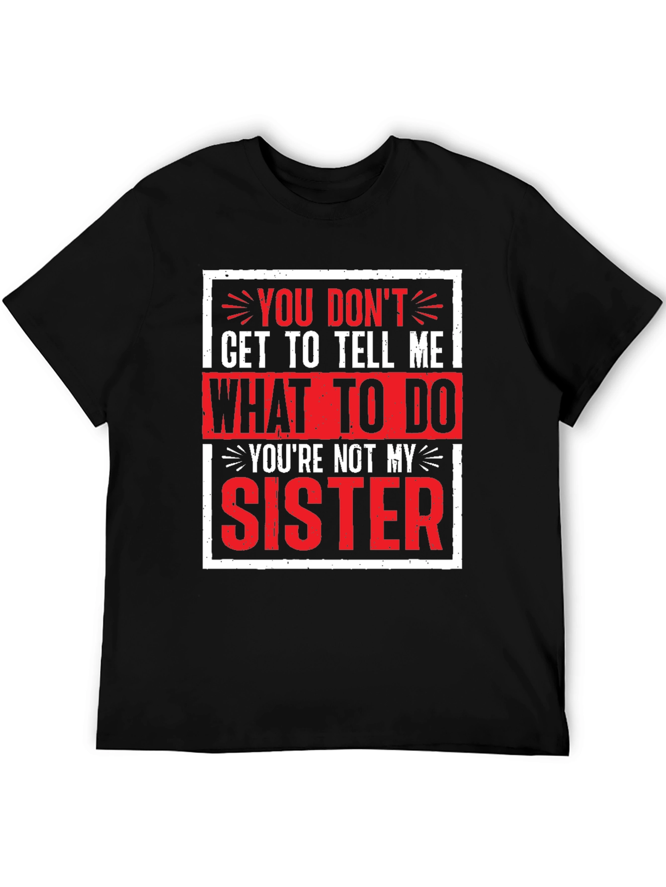Funny Youre Not My Sister Graphic Tee