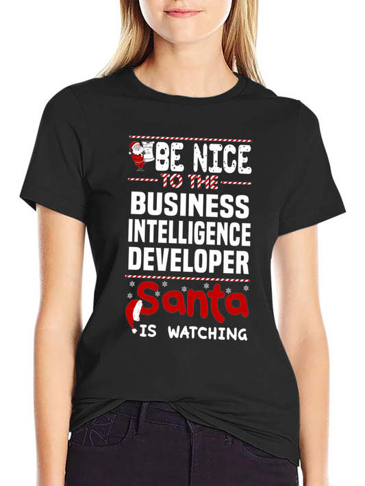 Be Nice to the Business Intelligence Developer T-Shirt