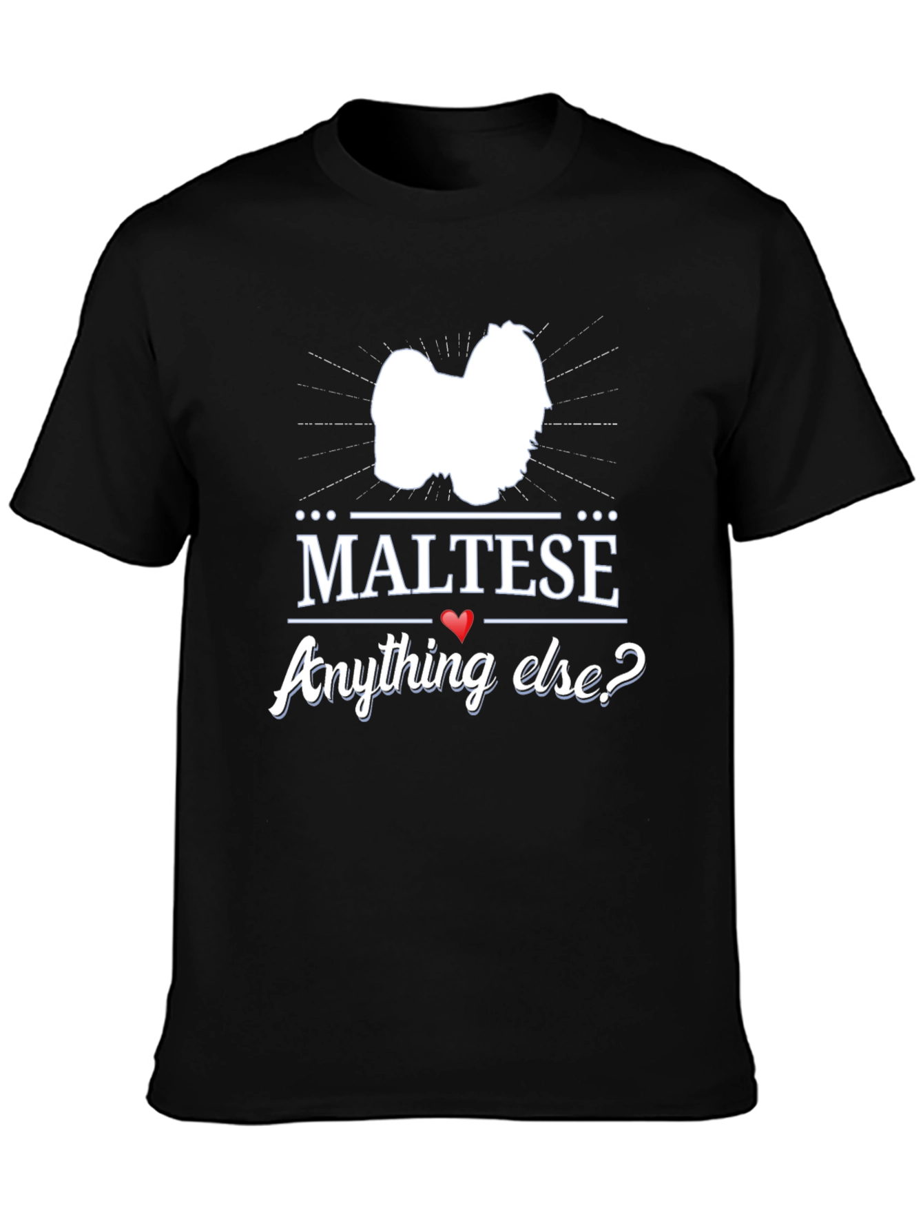 Maltese Anything Else? Graphic T-Shirt