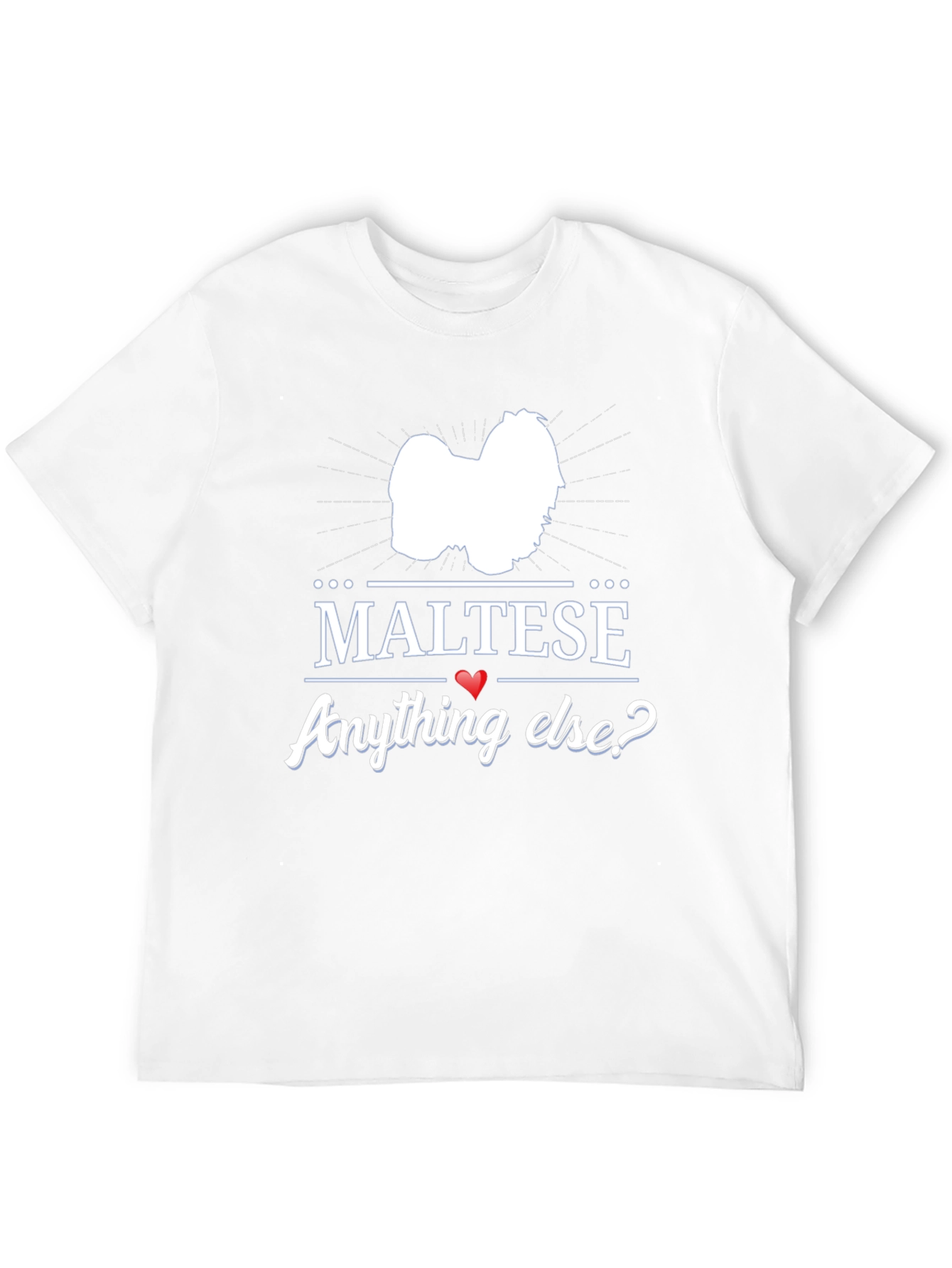 Maltese Anything Else? Graphic T-Shirt
