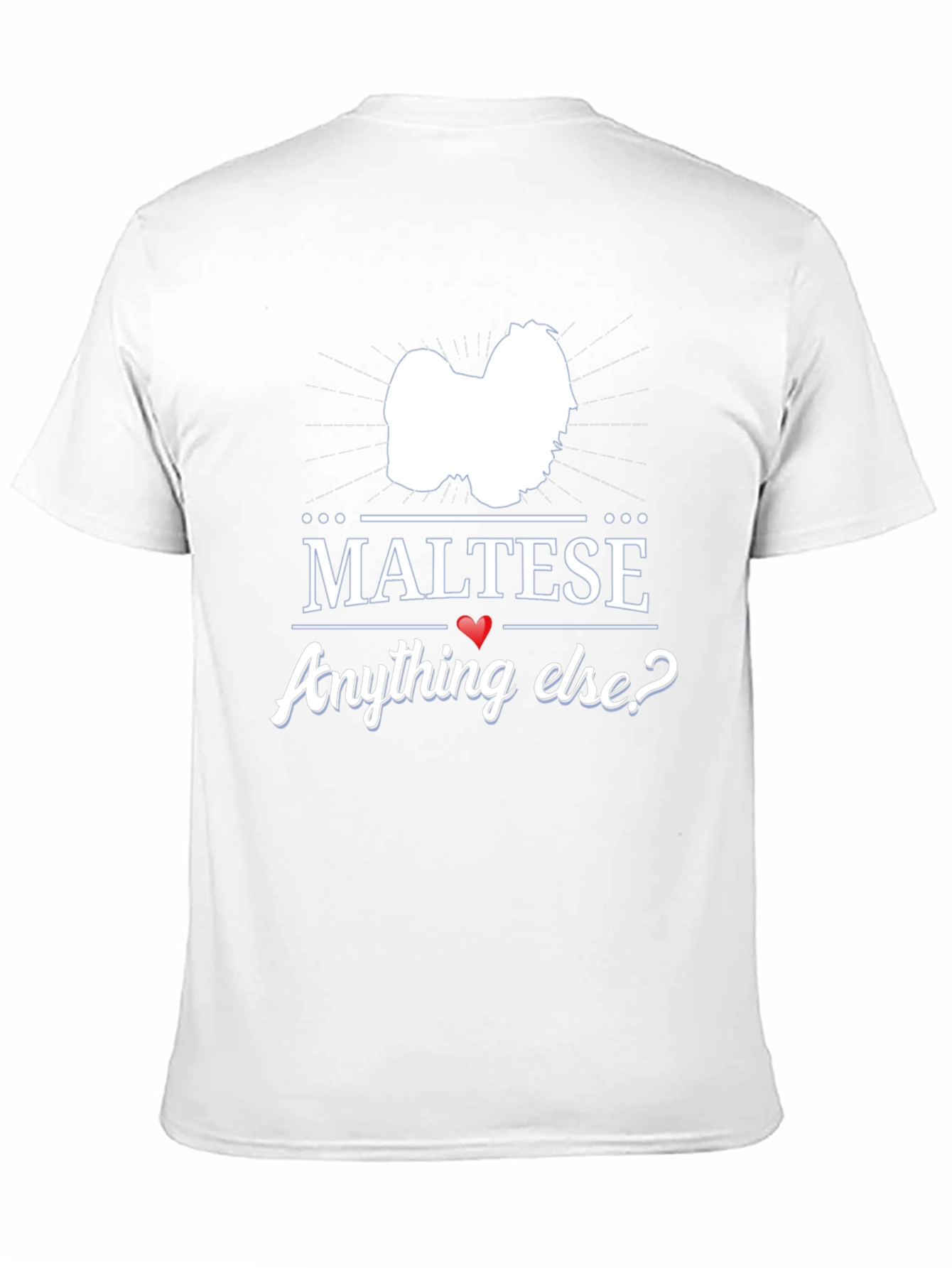 Maltese Anything Else? Graphic T-Shirt