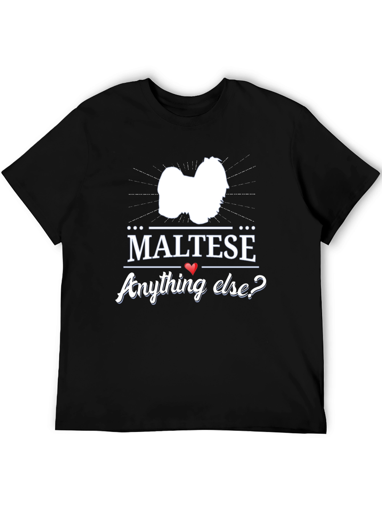 Maltese Anything Else? Graphic T-Shirt