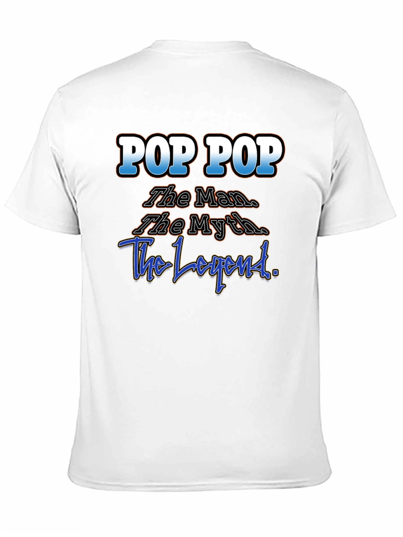Pop Pop T-Shirt: The Man The Myth The Legend!