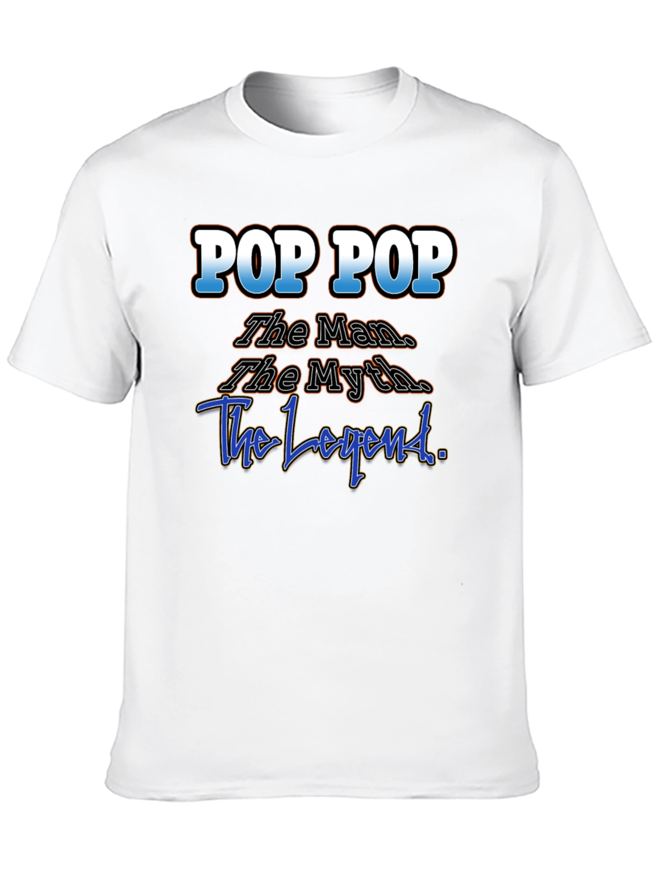 Pop Pop T-Shirt: The Man The Myth The Legend!