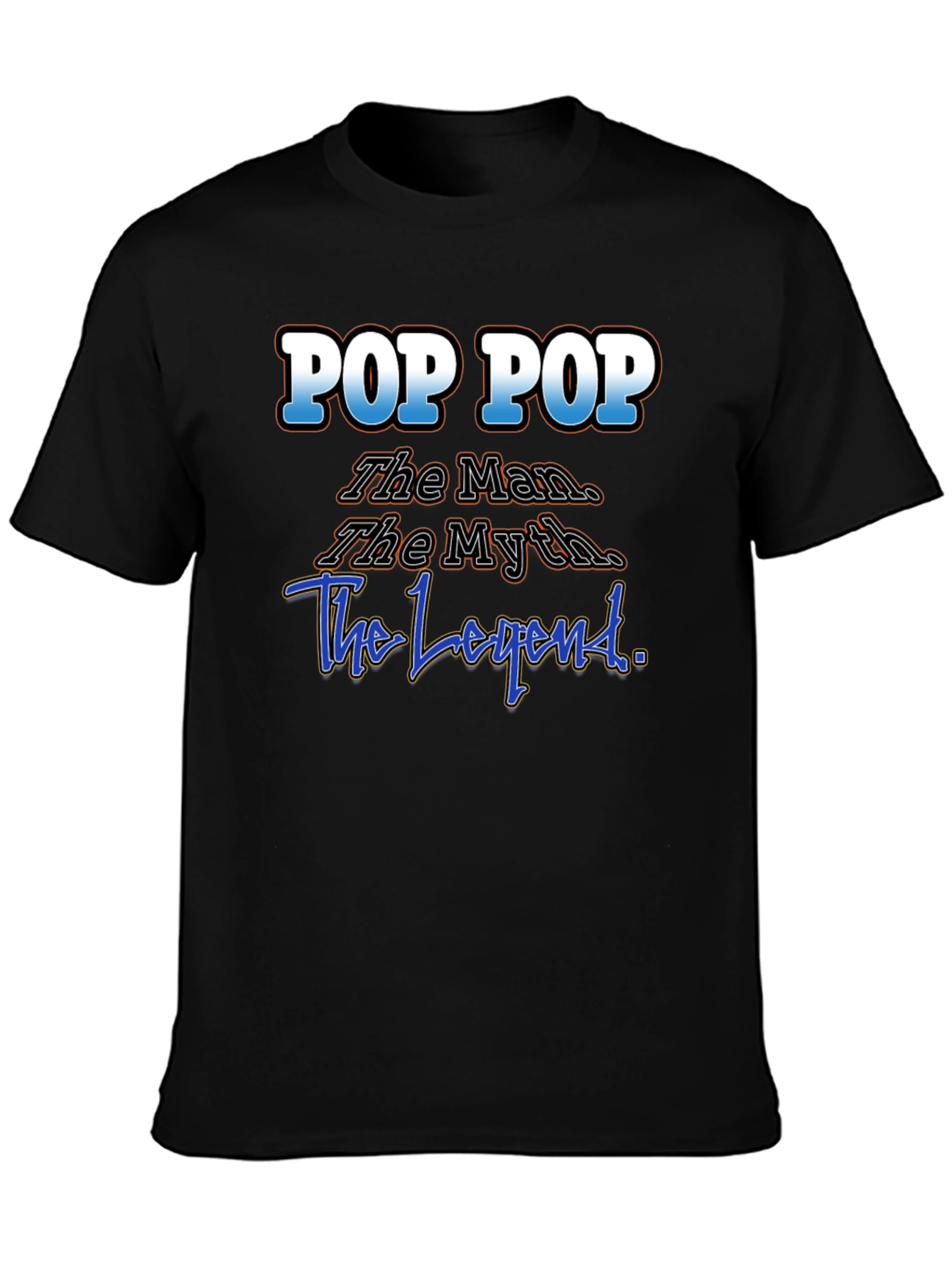 Pop Pop T-Shirt: The Man The Myth The Legend!