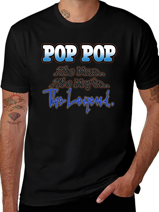Pop Pop T-Shirt: The Man The Myth The Legend!