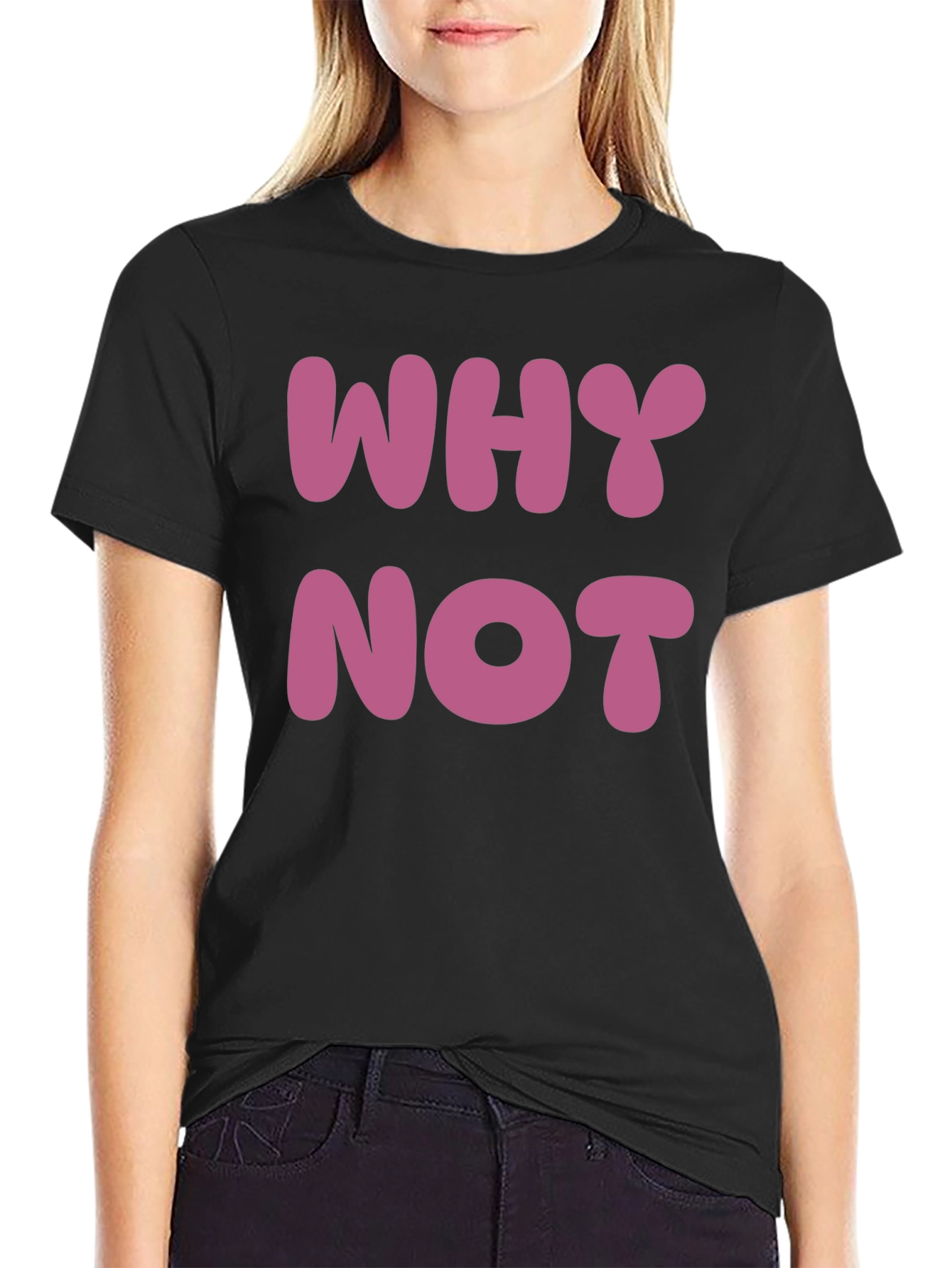 Why Not T-Shirt - Casual Cotton Tee
