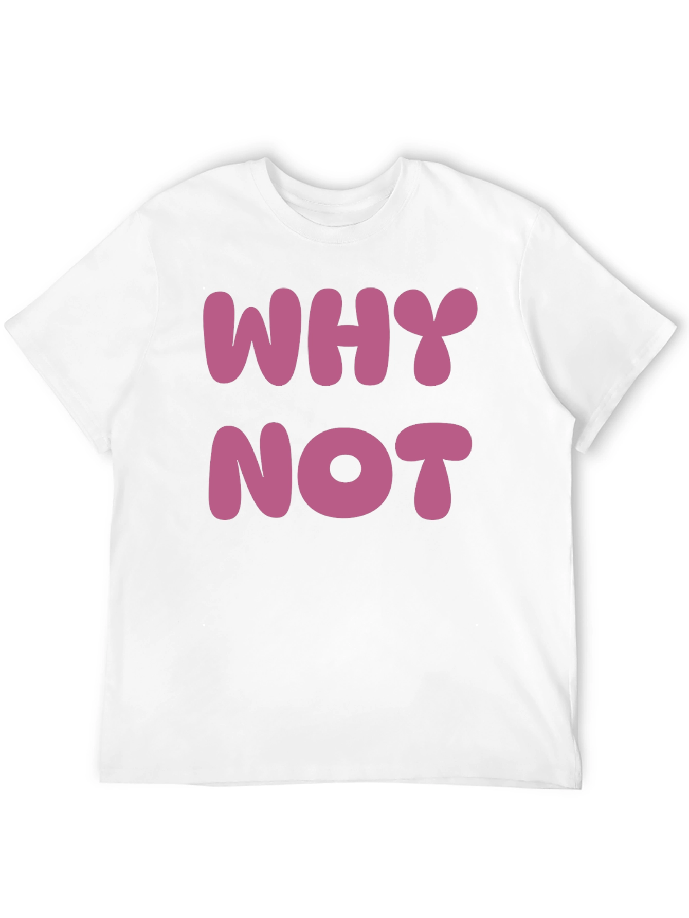 Why Not T-Shirt - Casual Cotton Tee