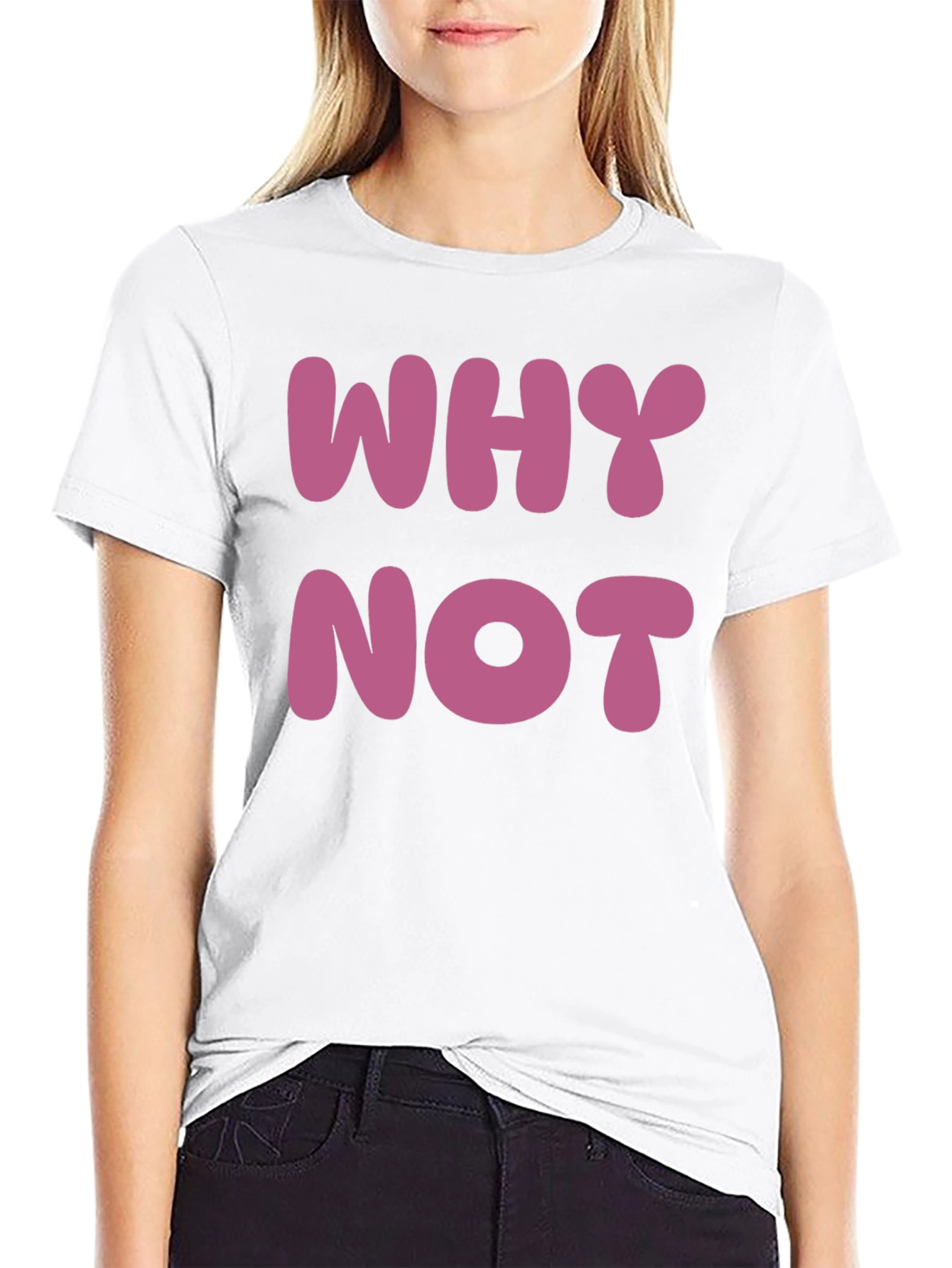 Why Not T-Shirt - Casual Cotton Tee