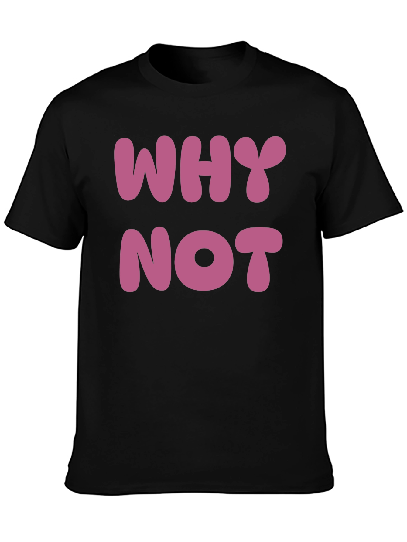 Why Not T-Shirt - Casual Cotton Tee
