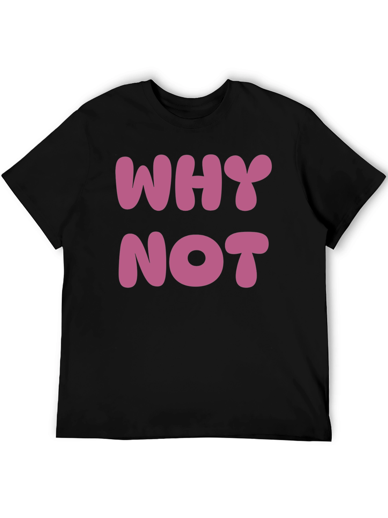 Why Not T-Shirt - Casual Cotton Tee