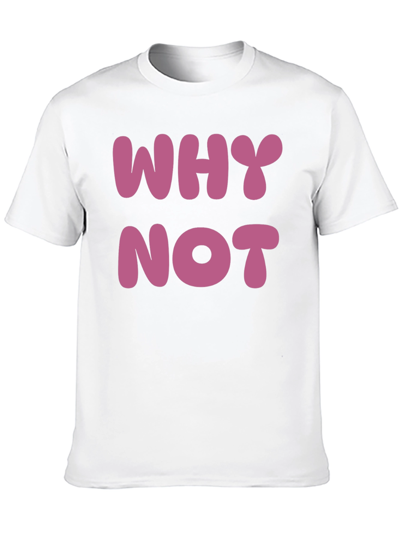 Why Not T-Shirt - Casual Cotton Tee