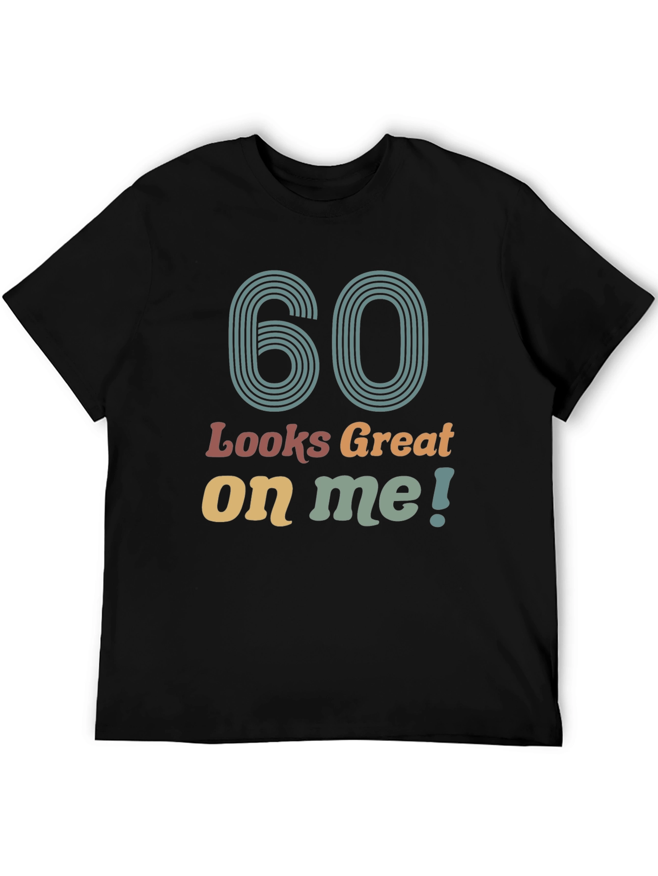 60 Looks Great On Me Black T-Shirt