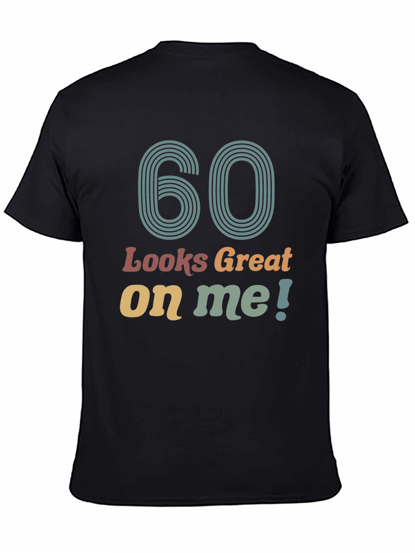 60 Looks Great On Me Black T-Shirt