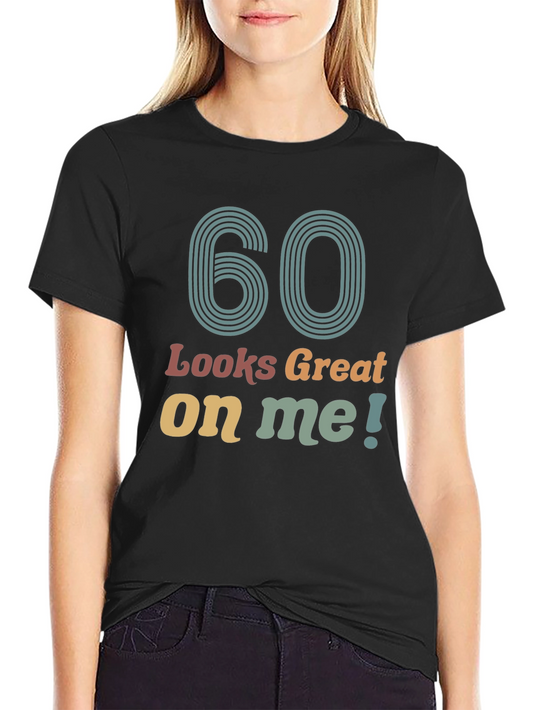 60 Looks Great On Me Black T-Shirt