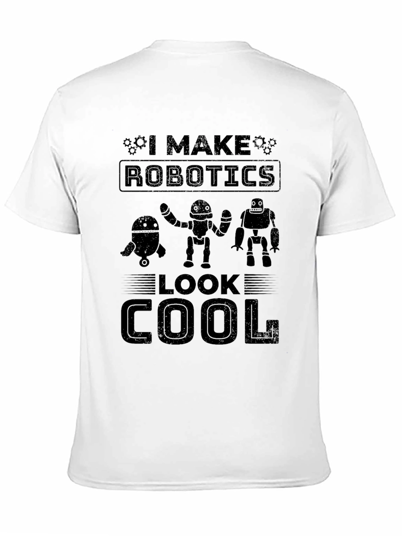 I Make Robotics Look Cool Graphic T-Shirt