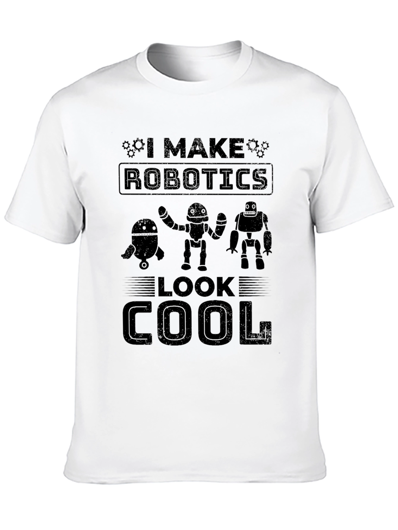 I Make Robotics Look Cool Graphic T-Shirt