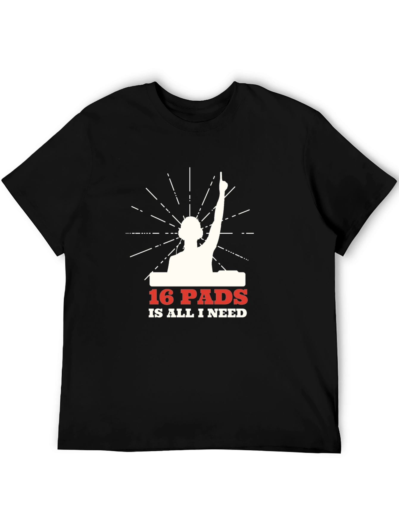 16 Pads Is All I Need DJ Graphic T-Shirt